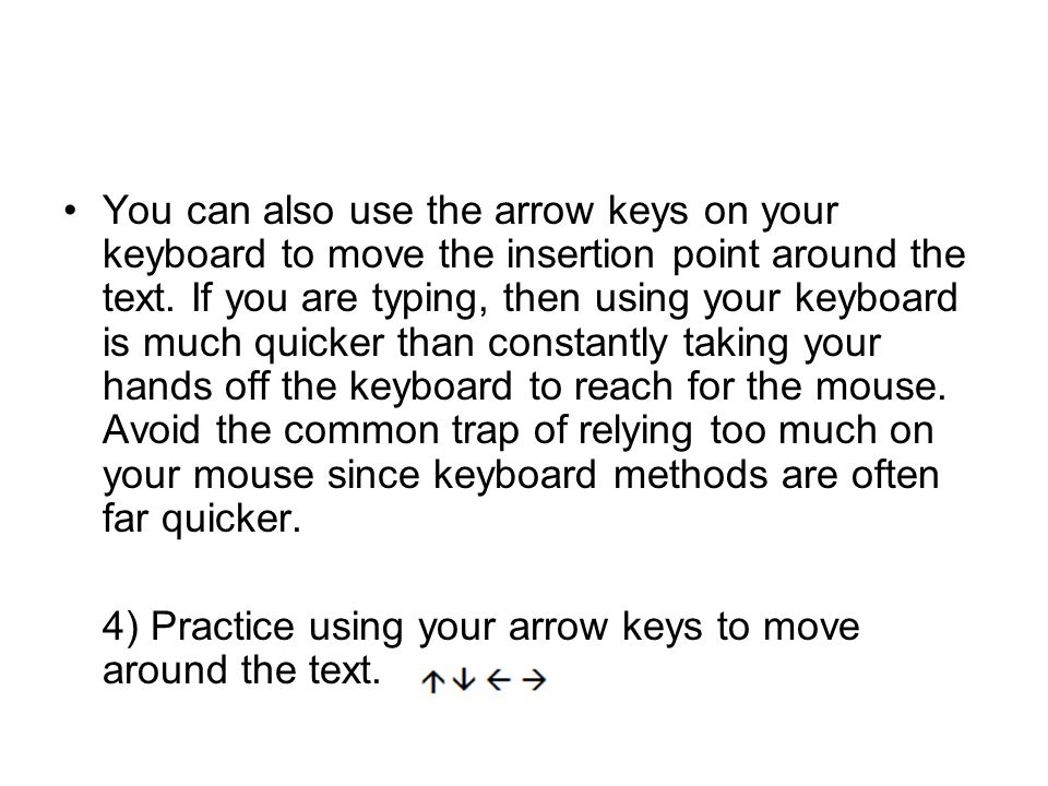 You can also use the arrow keys on your keyboard to move the insertion point around the text.