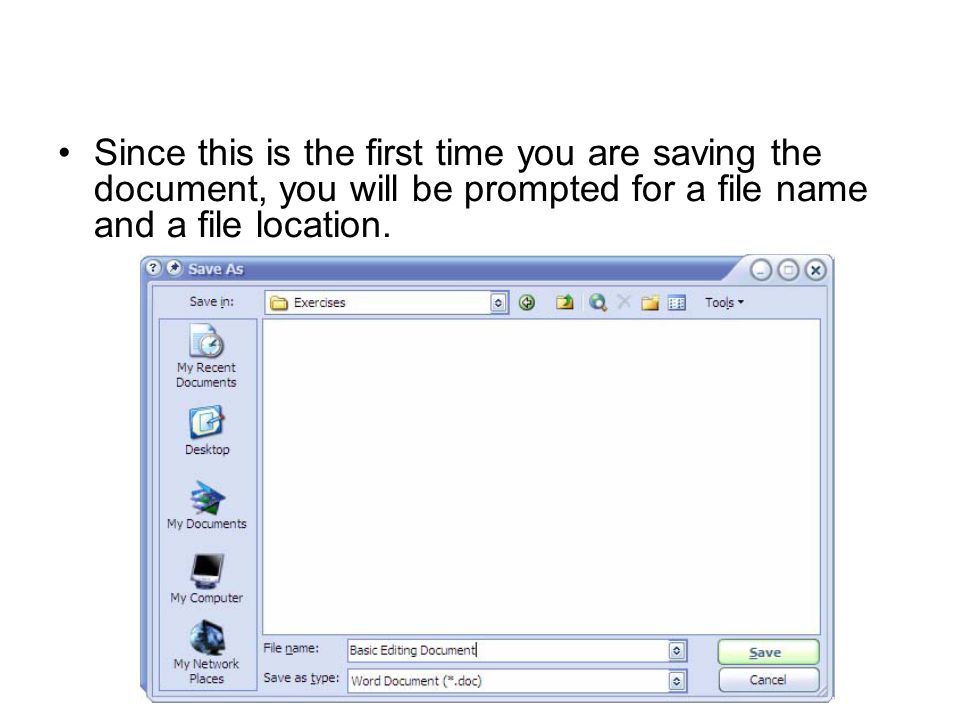 Since this is the first time you are saving the document, you will be prompted for a file name and a file location.