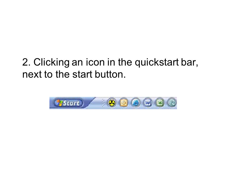2. Clicking an icon in the quickstart bar, next to the start button.