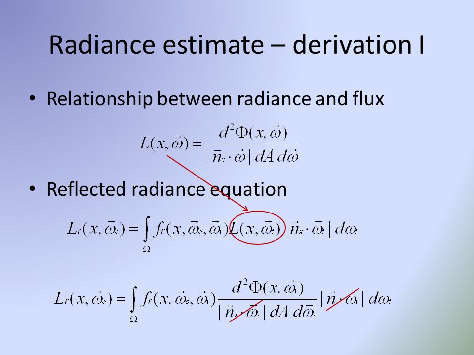Relationship between radiance and flux Reflected radiance equation Radiance estimate – derivation I