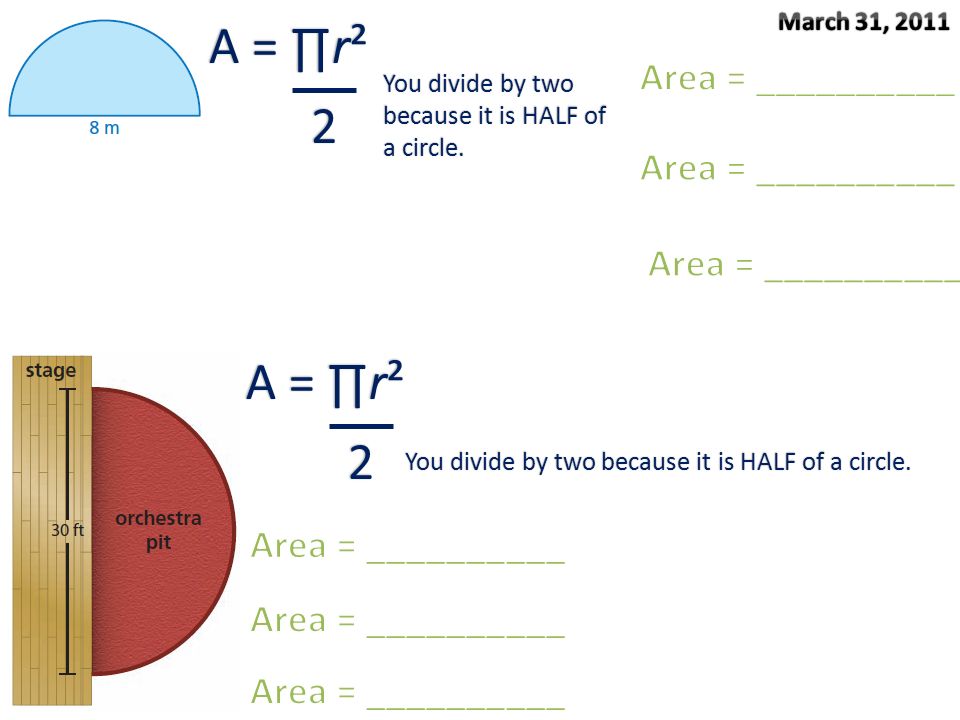 A = ∏r² 2 2 You divide by two because it is HALF of a circle.