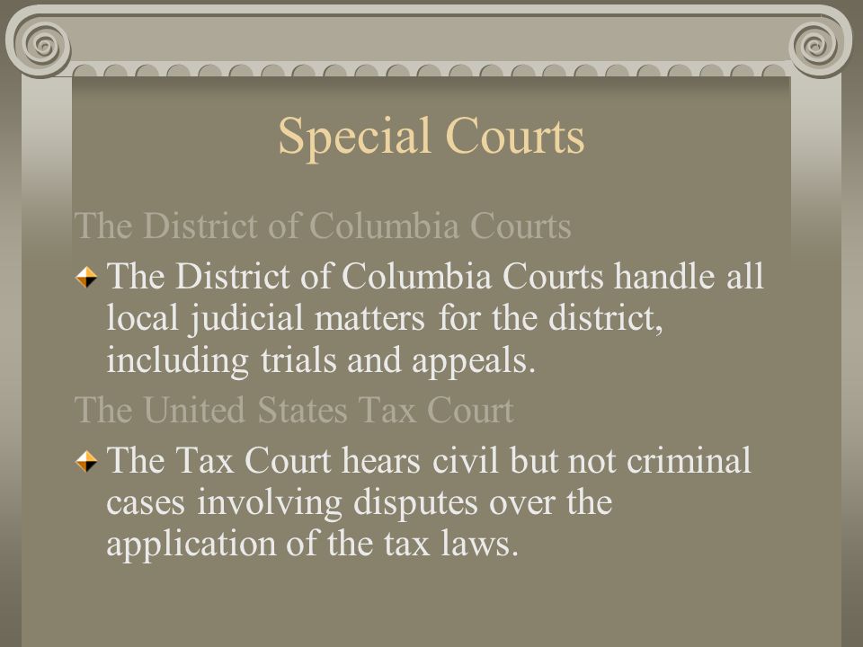 Special Courts The District of Columbia Courts The District of Columbia Courts handle all local judicial matters for the district, including trials and appeals.