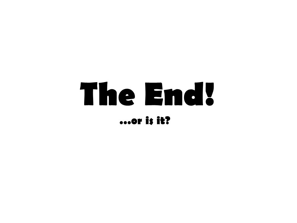 The End! …or is it