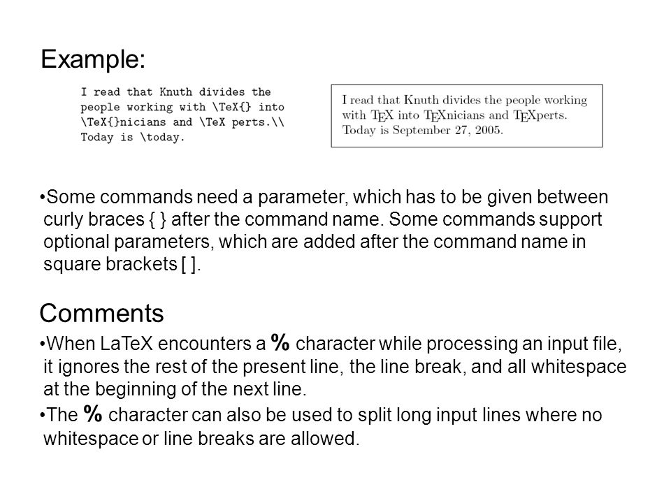 Example: Some commands need a parameter, which has to be given between curly braces { } after the command name.