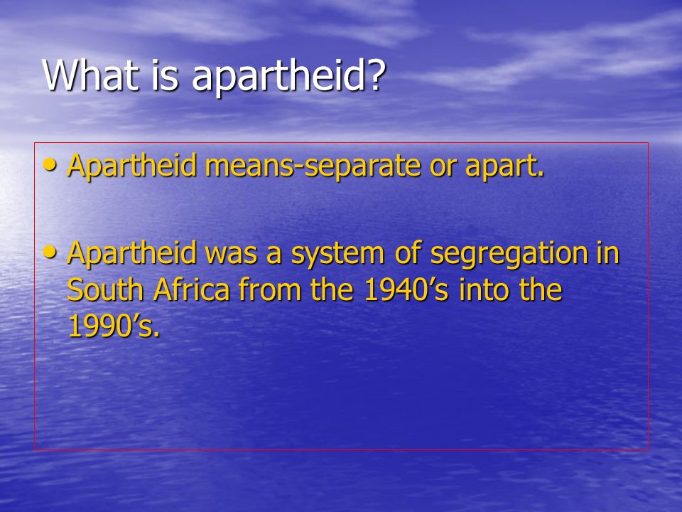 What is apartheid. Apartheid means-separate or apart.