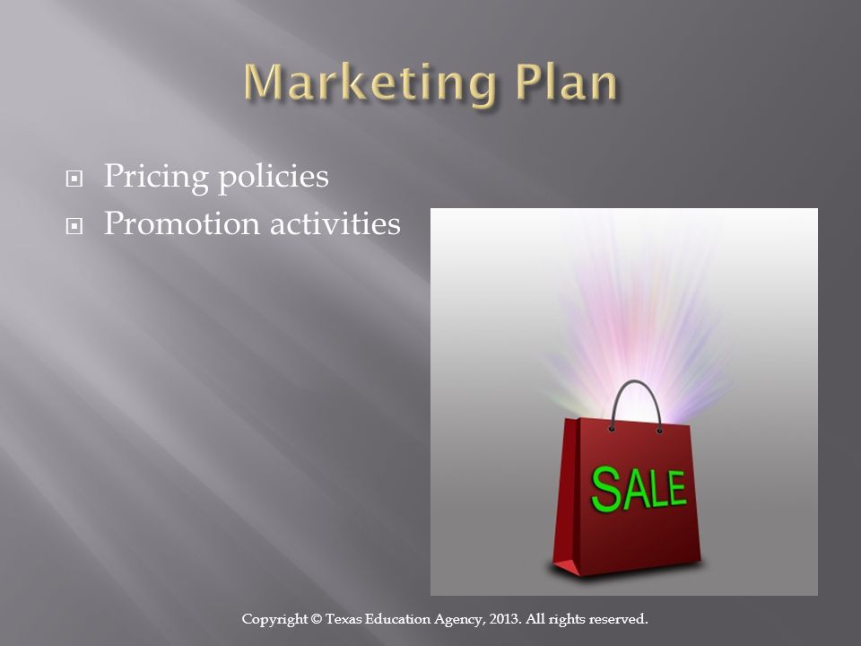  Pricing policies  Promotion activities Copyright © Texas Education Agency, 2013.