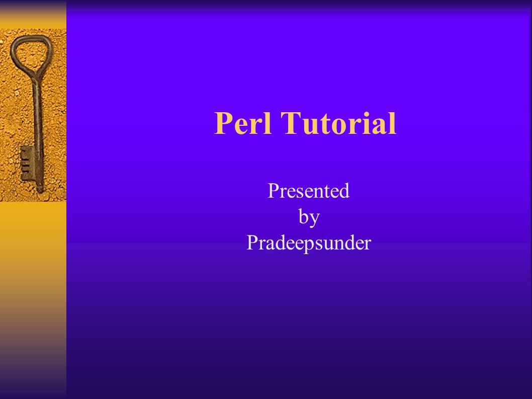 perl tutorial presented by pradeepsunder. why perl ???  practical