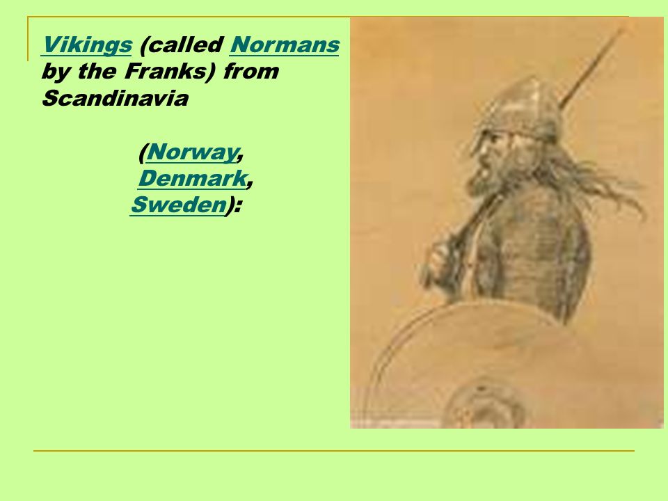 Vikings (called Normans by the Franks) from Scandinavia (Norway, Denmark, Sweden):