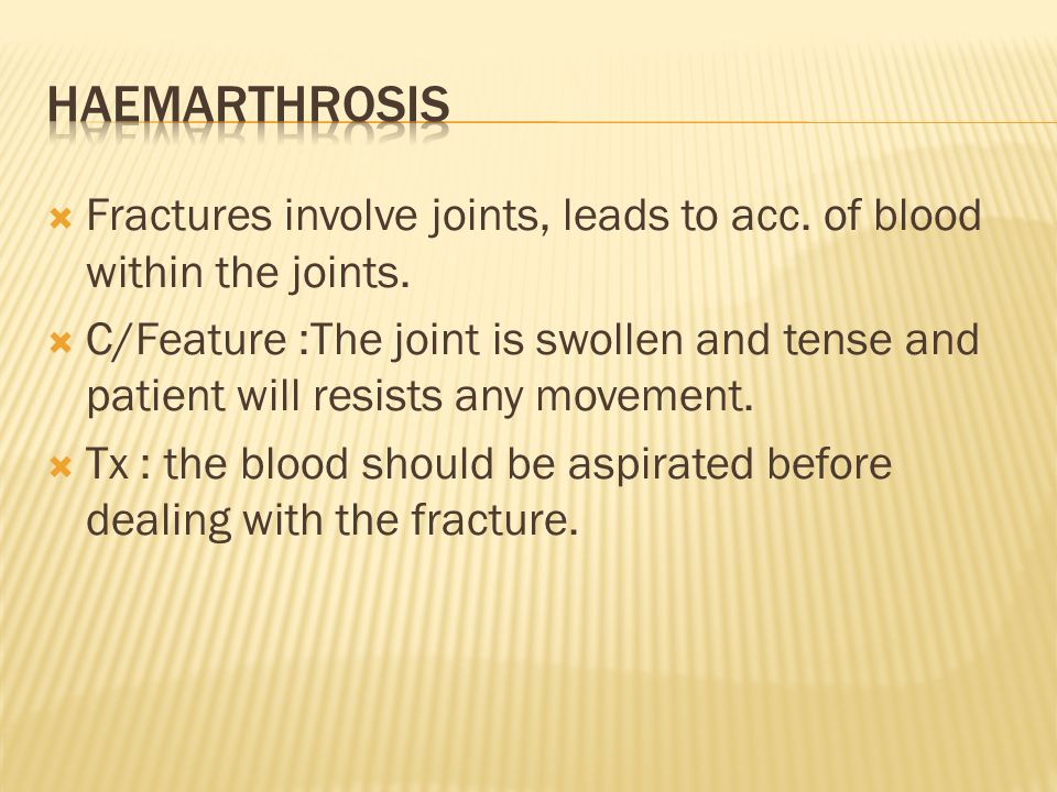  Fractures involve joints, leads to acc. of blood within the joints.