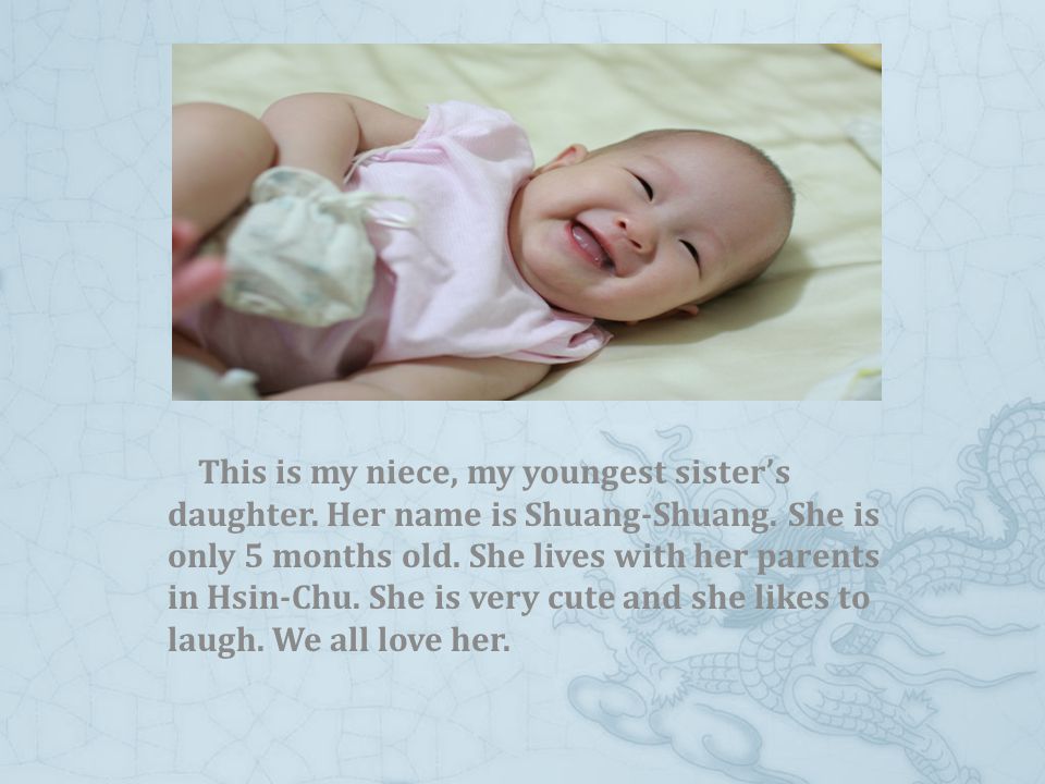 This is my niece, my youngest sister’s daughter. Her name is Shuang-Shuang.