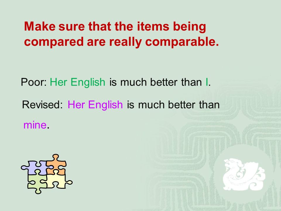 Make sure that the items being compared are really comparable.