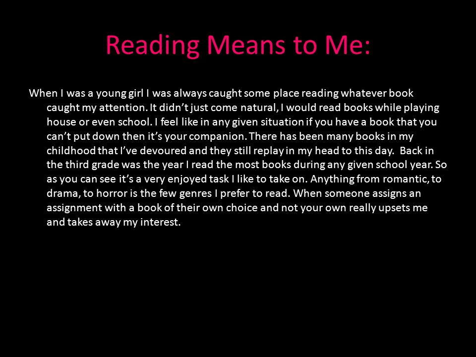 Reading Means to Me: When I was a young girl I was always caught some place reading whatever book caught my attention.