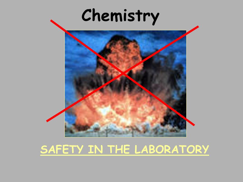 Chemistry SAFETY IN THE LABORATORY