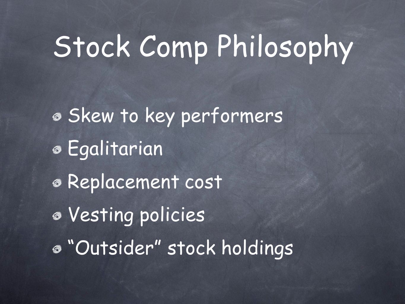 Stock Comp Philosophy Skew to key performers Egalitarian Replacement cost Vesting policies Outsider stock holdings