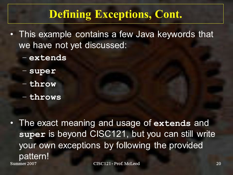 Summer 2007CISC121 - Prof. McLeod20 Defining Exceptions, Cont.