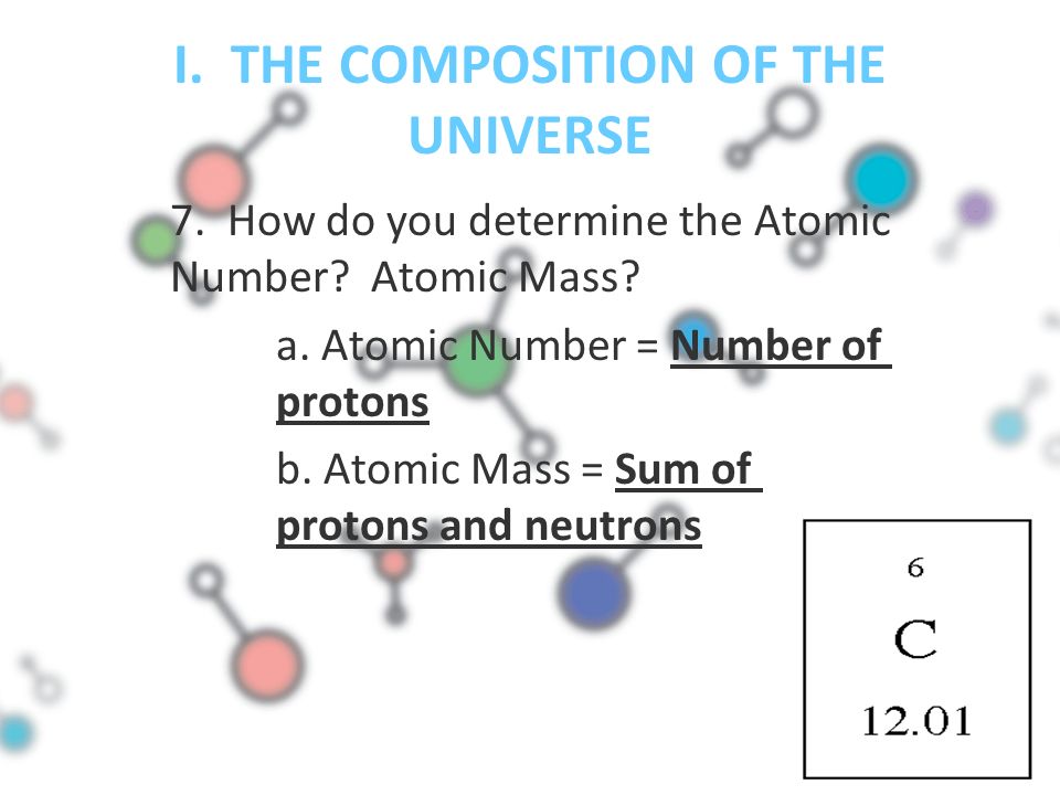 I. THE COMPOSITION OF THE UNIVERSE 7. How do you determine the Atomic Number.