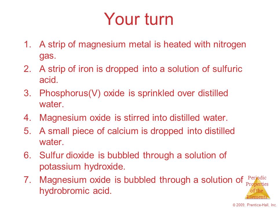 Periodic Properties of the Elements Your turn 1.A strip of magnesium metal is heated with nitrogen gas.