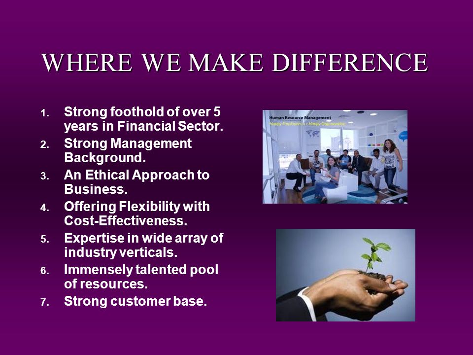 WHERE WE MAKE DIFFERENCE 1. Strong foothold of over 5 years in Financial Sector.