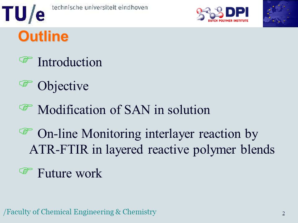 /Faculty of Chemical Engineering & Chemistry 2 Outline  Introduction  Objective  Modification of SAN in solution  On-line Monitoring interlayer reaction by ATR-FTIR in layered reactive polymer blends  Future work