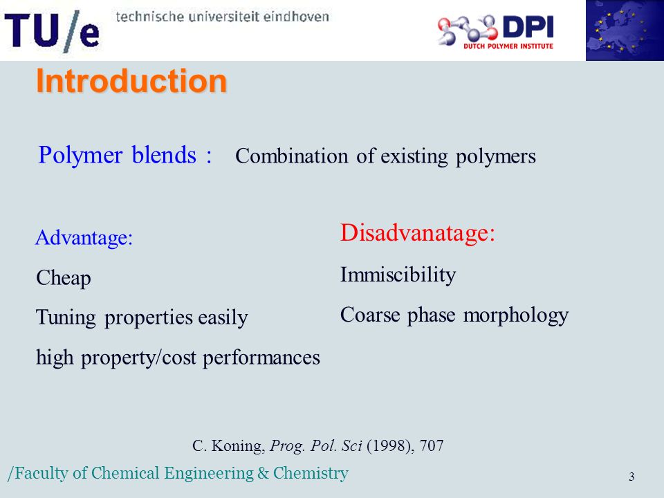 /Faculty of Chemical Engineering & Chemistry 3 Introduction Polymer blends : Combination of existing polymers Advantage: Cheap Tuning properties easily high property/cost performances C.