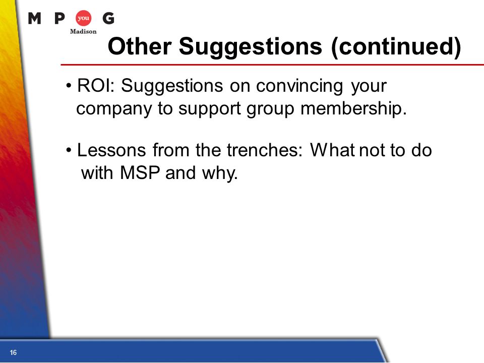 16 Other Suggestions (continued) ROI: Suggestions on convincing your company to support group membership.