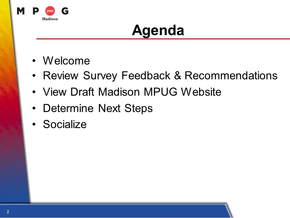 2 Agenda Welcome Review Survey Feedback & Recommendations View Draft Madison MPUG Website Determine Next Steps Socialize