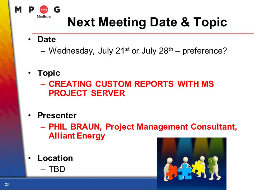 23 Next Meeting Date & Topic Date –Wednesday, July 21 st or July 28 th – preference.