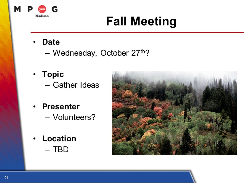 24 Fall Meeting Date –Wednesday, October 27 th . Topic –Gather Ideas Presenter –Volunteers.