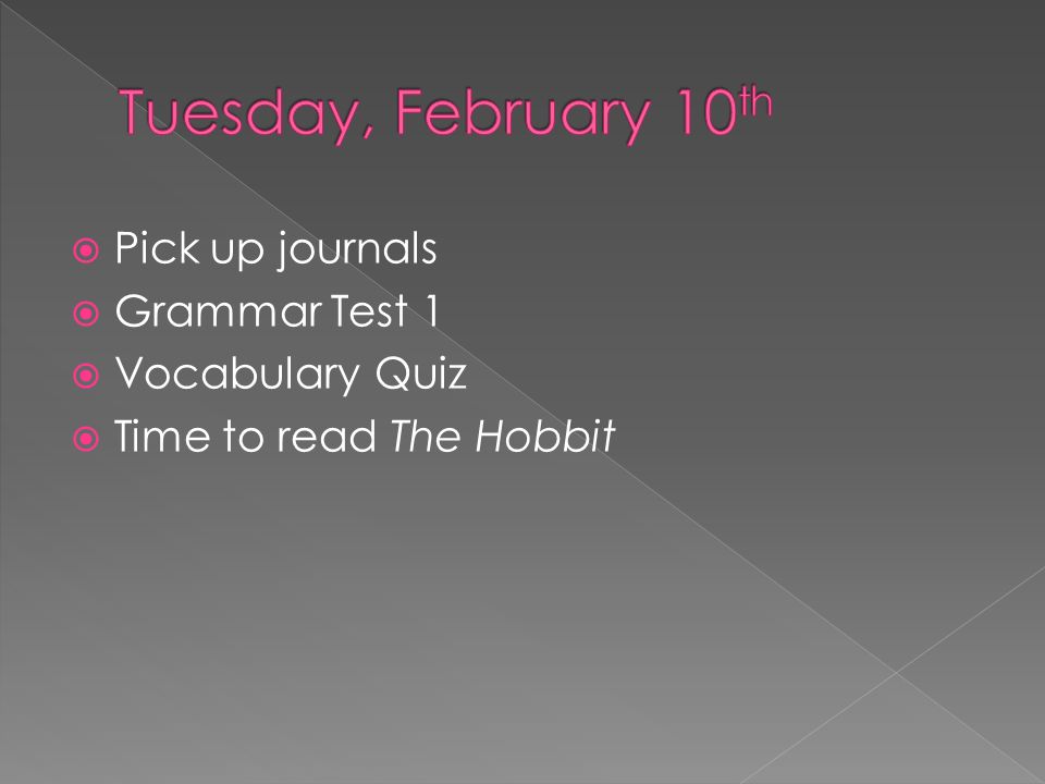  Pick up journals  Grammar Test 1  Vocabulary Quiz  Time to read The Hobbit