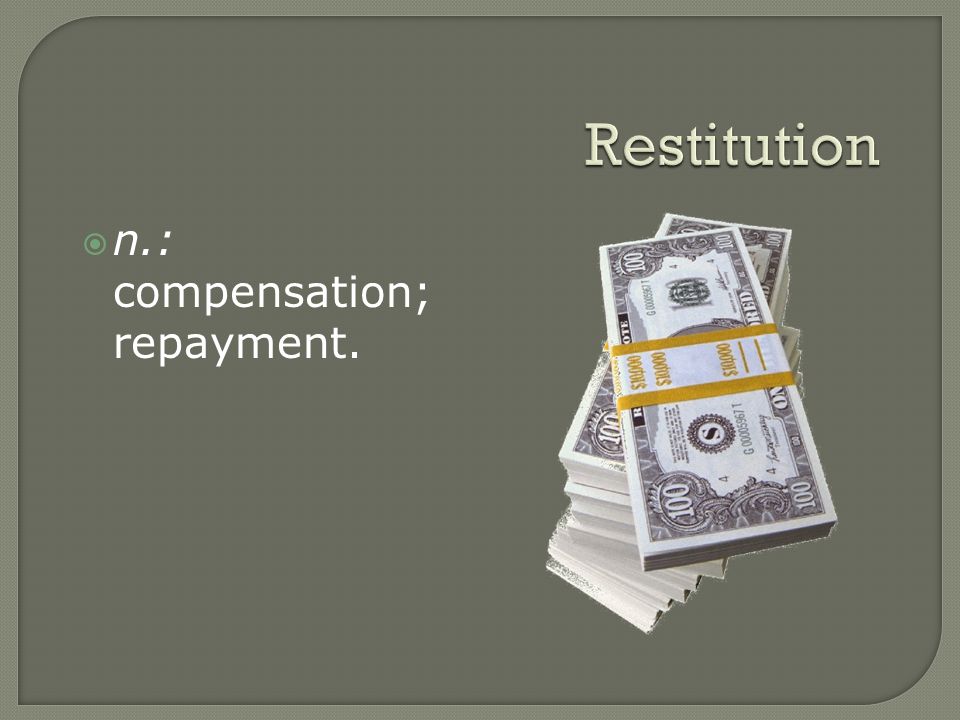  n.: compensation; repayment.
