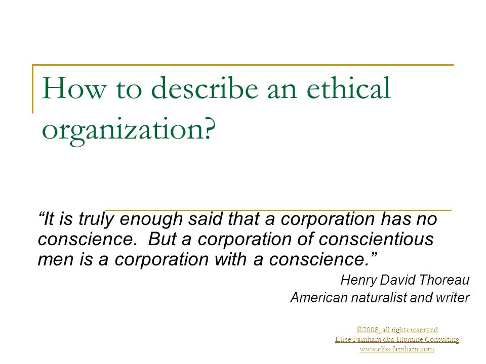 ©2008, all rights reserved Elise Farnham dba Illumine Consulting   How to describe an ethical organization.