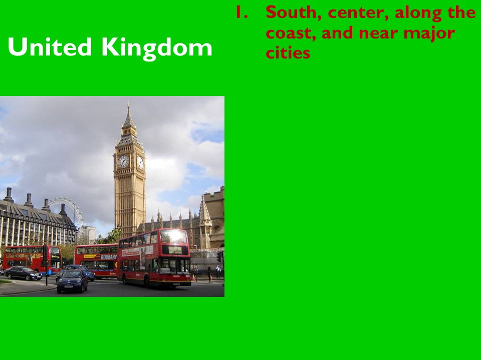 United Kingdom 1.South, center, along the coast, and near major cities