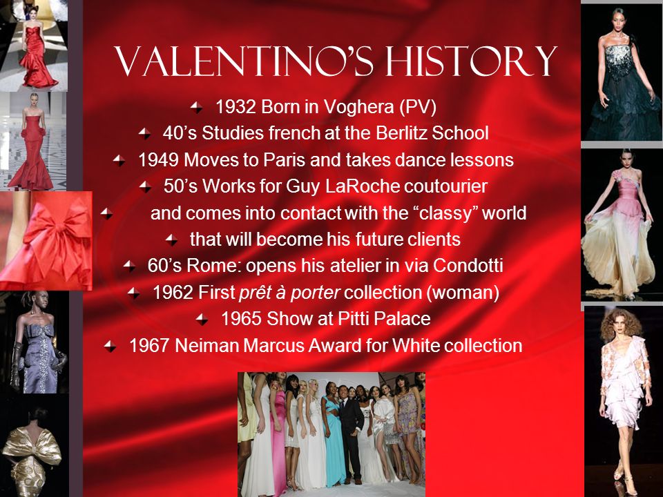 Valentino's history 1932 Born in Voghera (PV) 40's Studies french at the  Berlitz School 1949 Moves to Paris and takes dance lessons 50's Works for  Guy. - ppt download