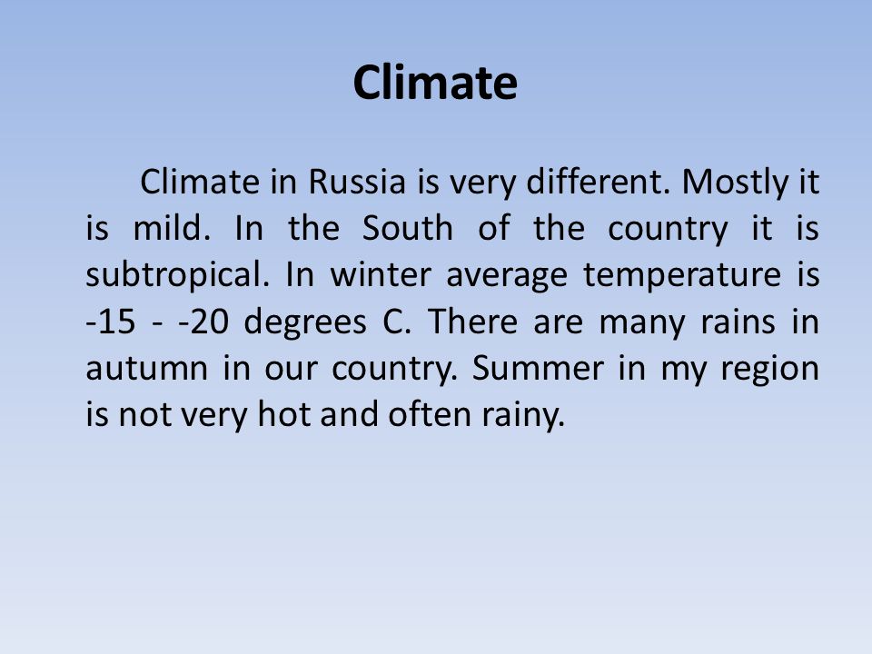 Climate Climate in Russia is very different. Mostly it is mild.