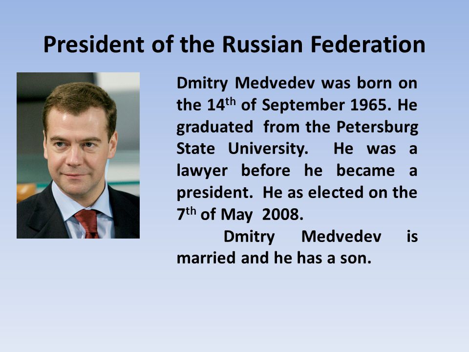 President of the Russian Federation Dmitry Medvedev was born on the 14 th of September 1965.