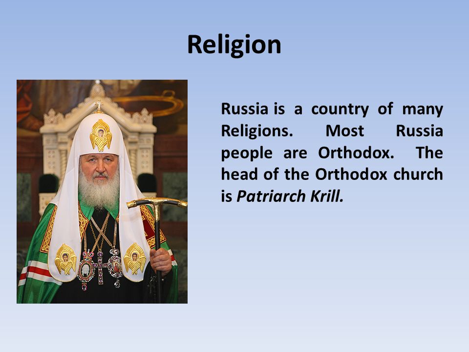 Religion Russia is a country of many Religions. Most Russia people are Orthodox.