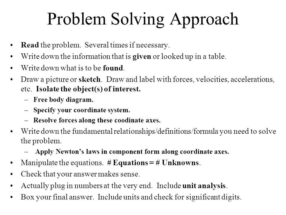 Problem Solving Approach Read the problem. Several times if necessary.