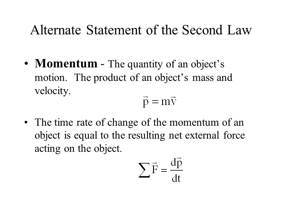 Alternate Statement of the Second Law Momentum - The quantity of an object’s motion.