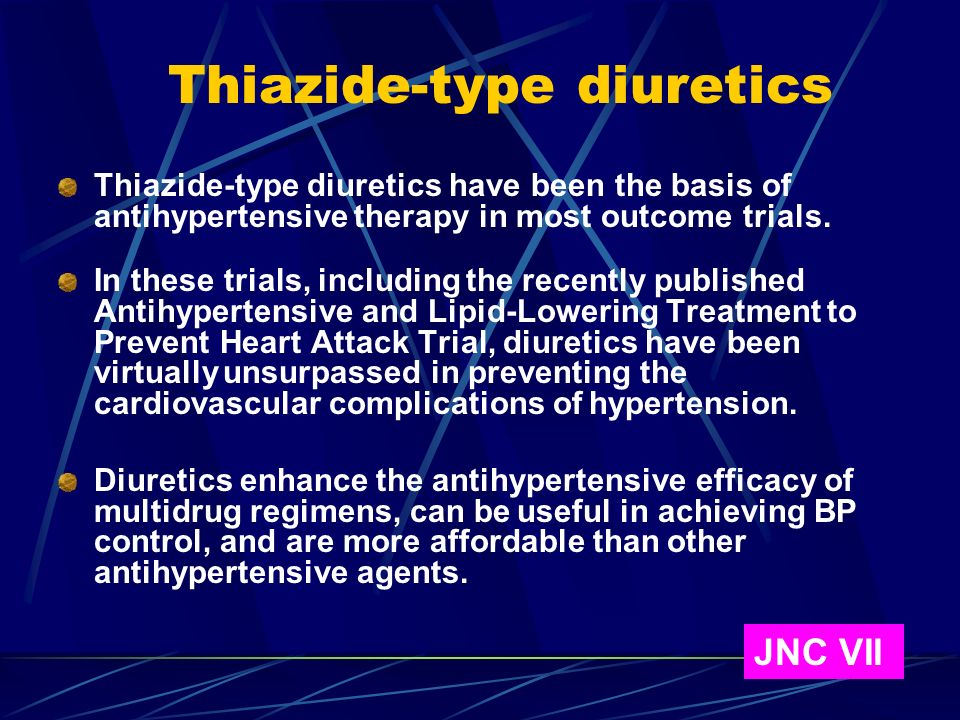 Thiazide-type diuretics Thiazide-type diuretics have been the basis of antihypertensive therapy in most outcome trials.