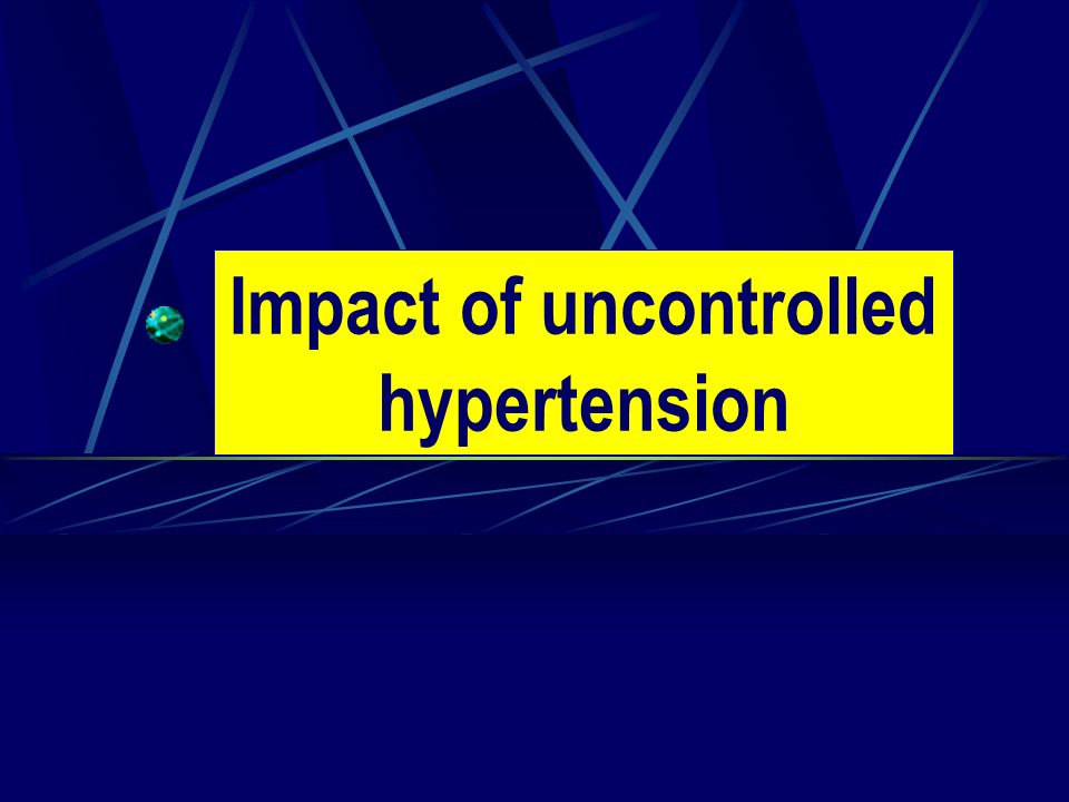 Impact of uncontrolled hypertension