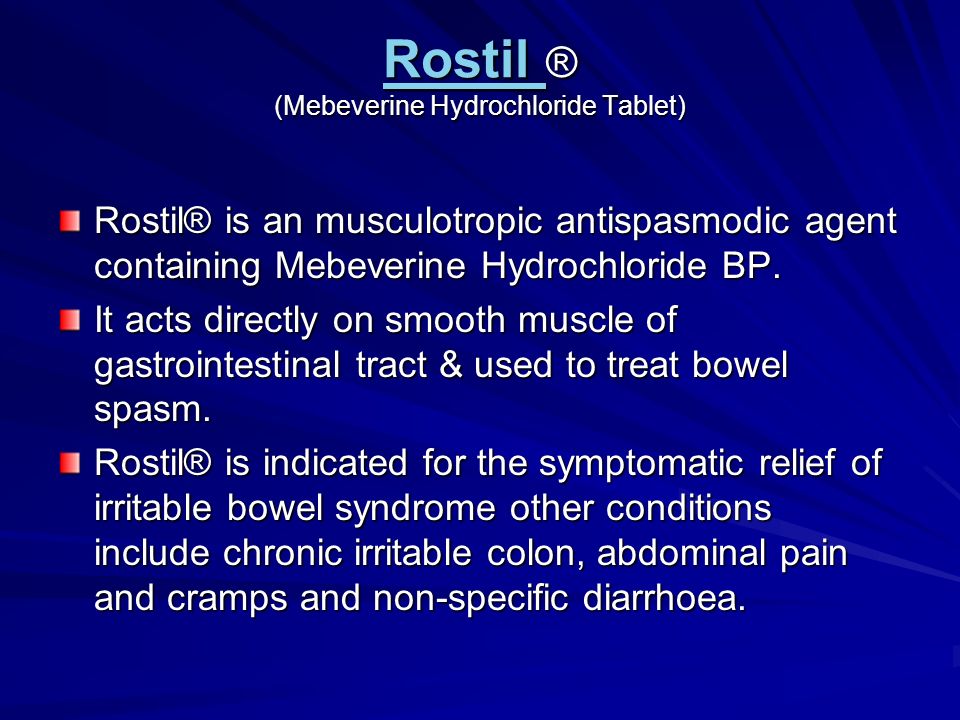 Rostil Rostil ® (Mebeverine Hydrochloride Tablet) Rostil Rostil® is an musculotropic antispasmodic agent containing Mebeverine Hydrochloride BP.
