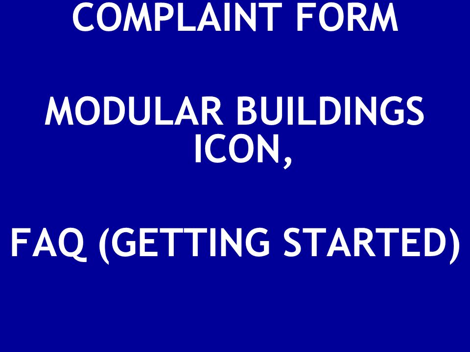 MODULAR BUILDINGS ICON, FAQ (GETTING STARTED)