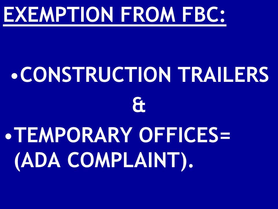 EXEMPTION FROM FBC: CONSTRUCTION TRAILERS & TEMPORARY OFFICES= (ADA COMPLAINT).