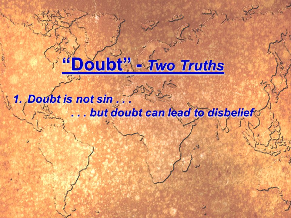 Doubt - Two Truths 1.Doubt is not sin......