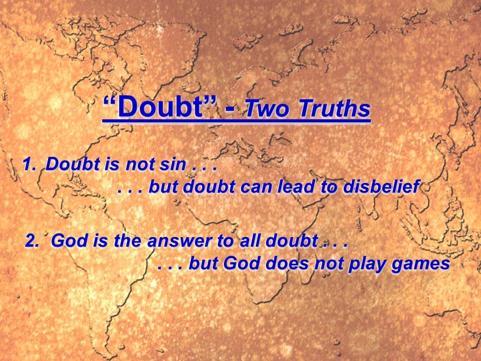 Doubt - Two Truths 1.Doubt is not sin......