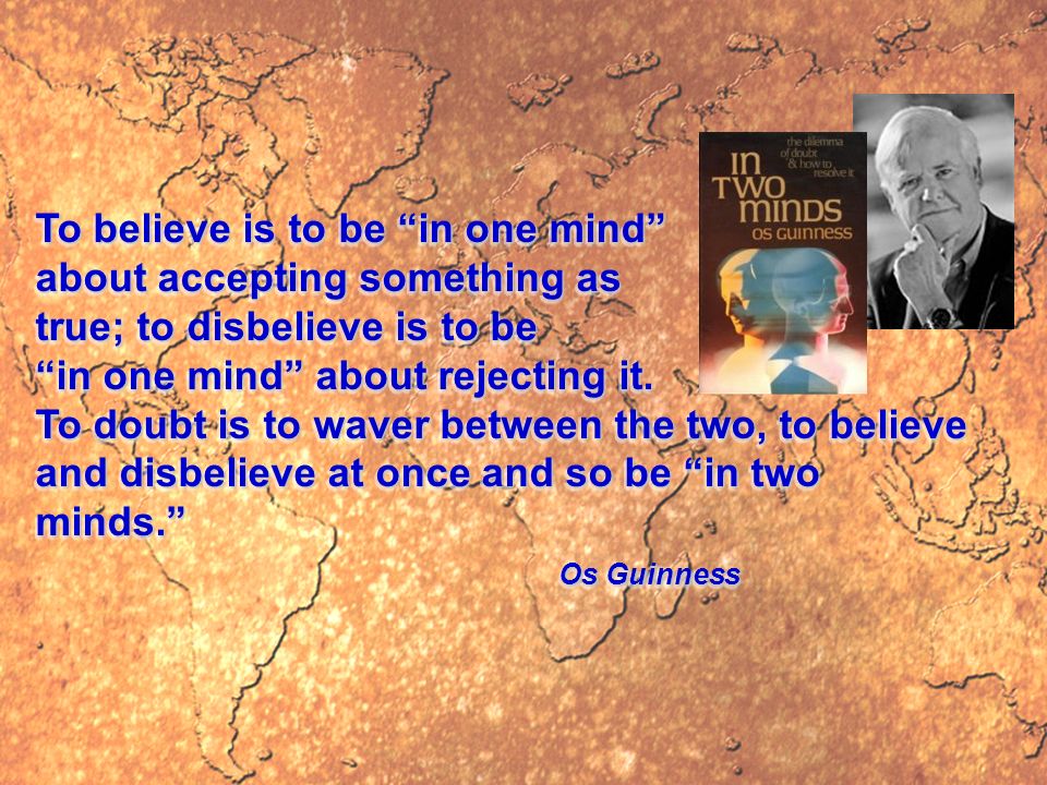 To believe is to be in one mind about accepting something as true; to disbelieve is to be in one mind about rejecting it.