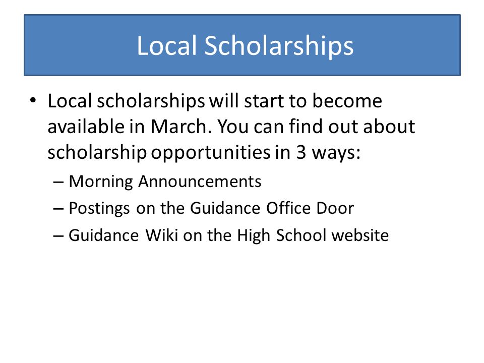 Local Scholarships Local scholarships will start to become available in March.