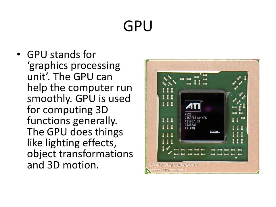 Computer system components By Corey Burton. GPU GPU stands for 'graphics  processing unit'. The GPU can help the computer run smoothly. GPU is used  for. - ppt download