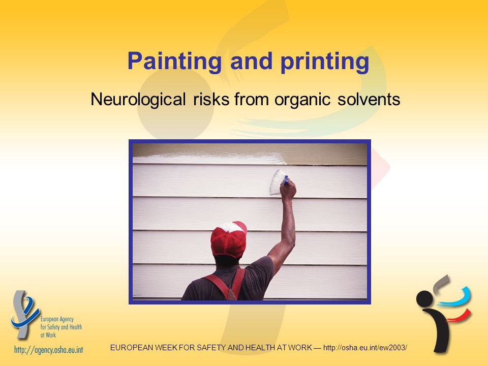 EUROPEAN WEEK FOR SAFETY AND HEALTH AT WORK —   Painting and printing Neurological risks from organic solvents