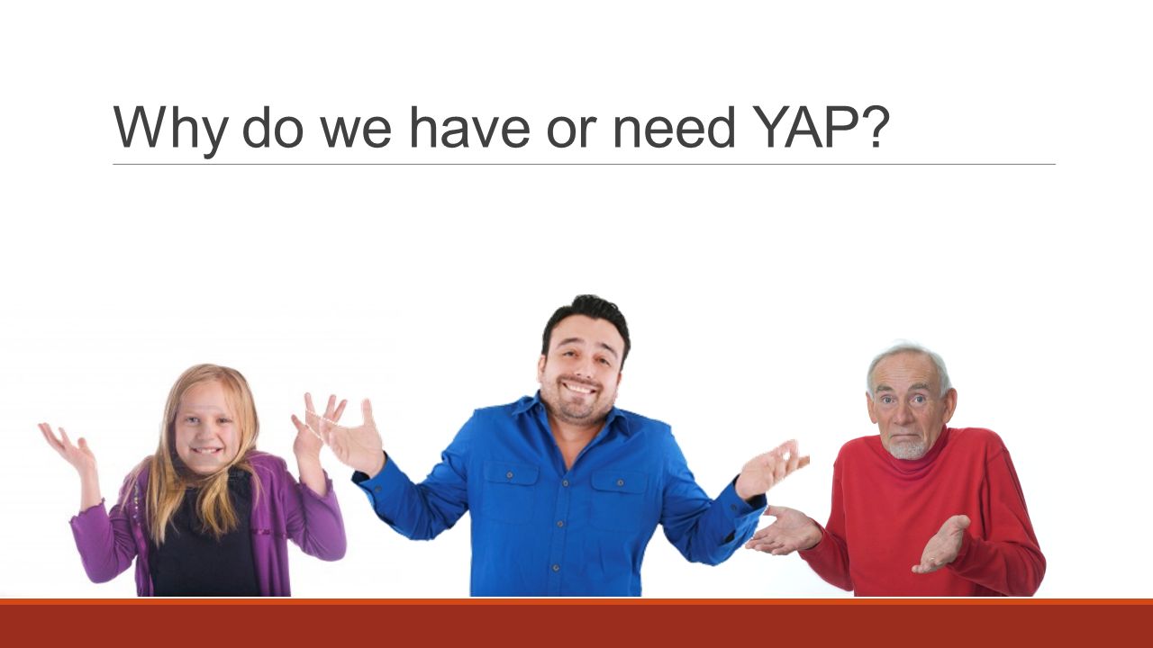 Why do we have or need YAP